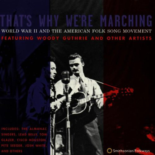 Image for That's Why We're Marching: World War II and the American Folksong Movement